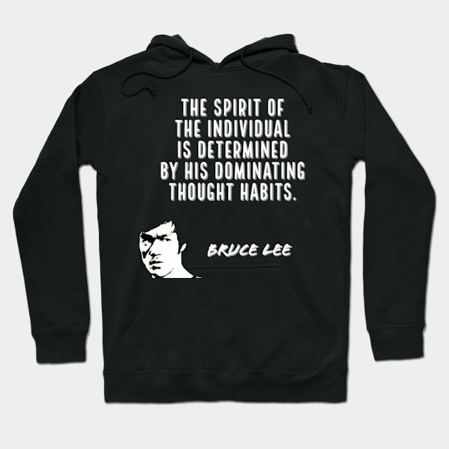 bruce lee | quotes | ‎the spirit of the individual is determined by his dominating thought habits Hoodie by cocoCabot